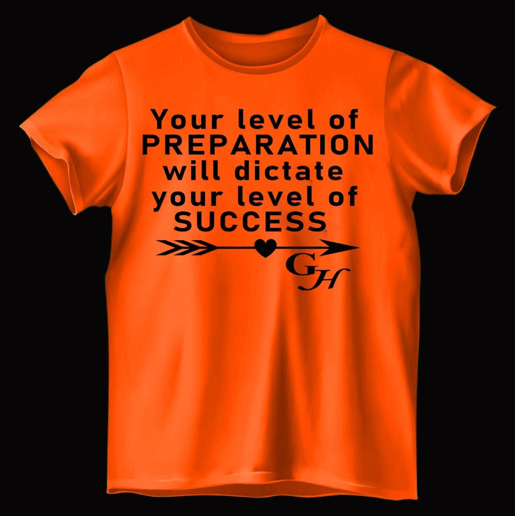 T-shirt- Your level of PREPARATION will dictate your level of SUCCESS