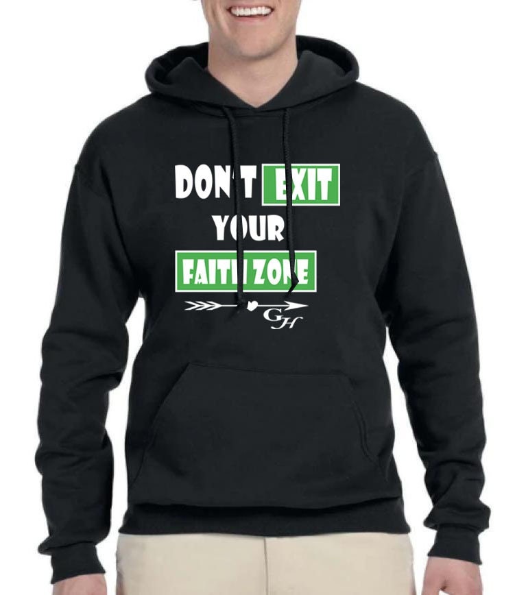 Hoodie- “Don’t exit your faith zone “