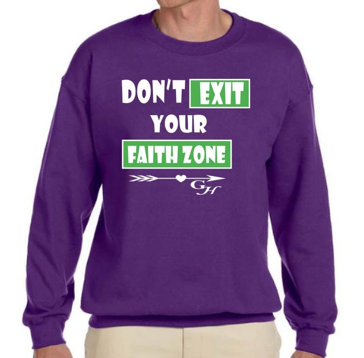 Sweatshirt-“Don’t exit your faith zone “