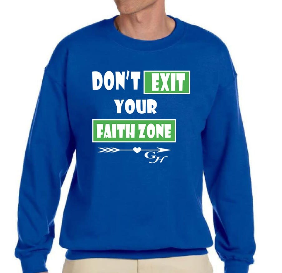 Sweatshirt-“Don’t exit your faith zone “