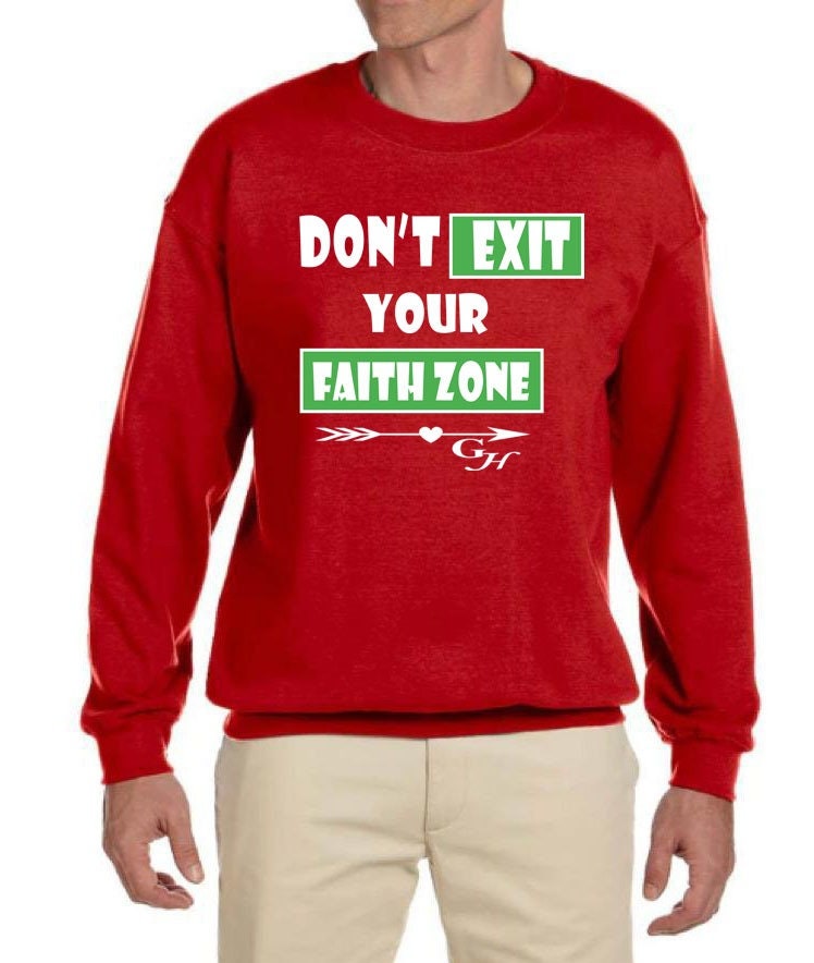 Sweatshirt-“Don’t exit your faith zone “